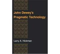 John Dewey's Pragmatic Technology, The Indiana Series in the Philosophy of Technology Larry A. Hickman (Auteur)