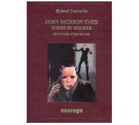 John Dickson Carr, scribe du miracle : Inventaire d'une oeuvre