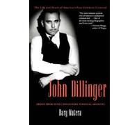 John Dillinger: The Life and Death of America's First Celebrity Criminal NEUF