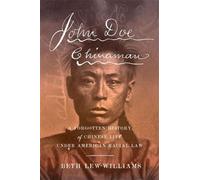 John Doe Chinaman A Forgotten History of Chinese Life under American Racial Law - Beth Lew-Williams - Belknap Press - ebook (ePub) - Livre
