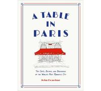 John Donohue A Table in Paris: The Cafés, Bistros, and Brasseries of the (Relié)