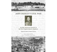 John Dooley's Civil War: An Irish American's Journey in the First Virginia Infantry Regiment