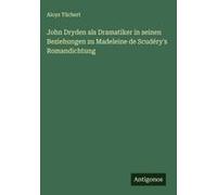 John Dryden Als Dramatiker In Seinen Beziehungen Zu Madeleine De Scudéry's Romandichtung