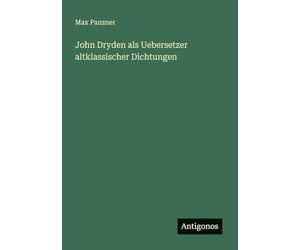 John Dryden als Uebersetzer altklassischer Dichtungen