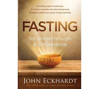 John Eckhardt Fasting For Breakthrough And Deliverance (Poche)