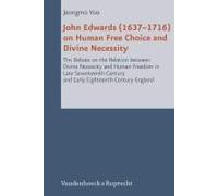 John Edwards (1637-1716) On Human Free Choice And Divine Necessity