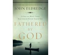 John Eldredge Fathered by God (Poche)