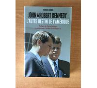 John et Robert Kennedy : L'autre destin de l'Amérique