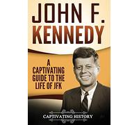 John F. Kennedy: A Captivating Guide to the Life of JFK