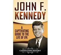John F. Kennedy: A Captivating Guide to the Life of JFK