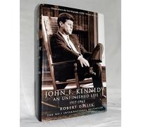 John F. Kennedy: An Unfinished Life 1917-1963