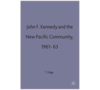 John F. Kennedy and the New Pacific Community, 1961-63 Timothy P. Maga (Auteur)