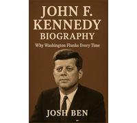 JOHN F. KENNEDY BIOGRAPHY:The Last President Who Thought Before He Spoke: Thinking Straight in a Crooked Town: Why Washington Flunks Every Time