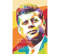 John F. Kennedy: Camelot’s Rise and Legacy’s Echo