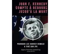 John F. Kennedy Compte à Rebours Jusqu'à la Mort: Pourquoi Lee Harvey Oswald a tiré sur JFK