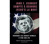 John F. Kennedy Compte à Rebours Jusqu'à la Mort: Pourquoi Lee Harvey Oswald a tiré sur JFK