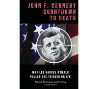 John F. Kennedy Countdown to Death: Why Lee Harvey Oswald Pulled the Trigger on JFK