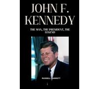 John F. Kennedy: The Man, the President, the Legend