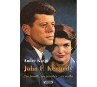 John F. Kennedy: Une famille, un président, un mythe