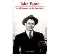 John Fante la détresse et la lumière