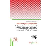 John Ferguson Browne: Politician, House of Commons of Canada, Vancouver Kingsway, Saskatchewan, Progressive Conservative Party of Canada