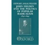 John Fielden and the Politics of Popular Radicalism, 1832-1847 Stewart Angas Weaver (Auteur)