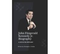 John Fitzgerald Kennedy Jr.: A Life In The Spotlight: 8 (Biography Books In Four Languages: Lives That Shaped History)