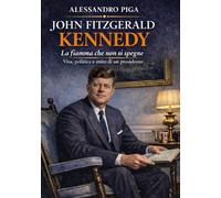 John Fitzgerald Kennedy: La Fiamma che non si Spegne