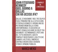 John Fitzgerald Kennedy, quel giorno a Dallas: chi ha ucciso JFK?