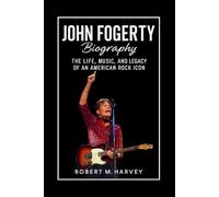 John Fogerty Biography: The Life, Music, and Legacy of an American Rock Icon