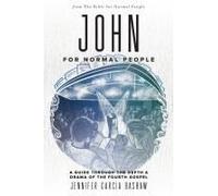 John for Normal People: A Guide through the Depth & Drama of the Fourth Gospel