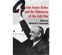 John Foster Dulles and the Diplomacy of the Cold War