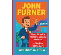 JOHN FURNER: From Watering Plants to Leading Walmart - The New CEO’s Story