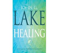 John G. Lake on Healing
