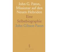 John G. Paton, Missionar auf den Neuen Hebriden: Eine Selbstbiographie