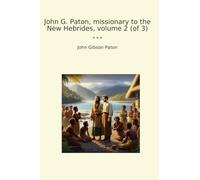 John G. Paton, missionary to the New Hebrides, volume 2 (of 3)