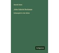 John Gabriel Borkman: Schauspiel in vier Akten
