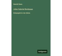 John Gabriel Borkman: Schauspiel in vier Akten