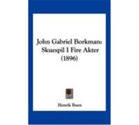 John Gabriel Borkman: Skuespil I Fire Akter (1896) Ibsen, Henrik (Auteur)