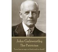 John Galsworthy - The Patrician: "Love has no age, no limit; and no death"