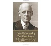 John Galsworthy - The Silver Spoon