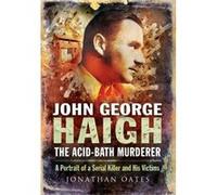 John George Haigh, The Acid-Bath Murderer (Paperback) Jonathan Oates, (Auteur)