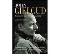 John Gielgud Matinee Idol to Movie Star by Jonathan Croall Jonathan Croall, (Auteur)