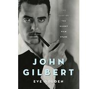 John Gilbert: The Last of the Silent Film Stars