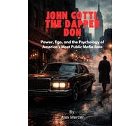 John Gotti: The Dapper Don: Power, Ego, and the Psychology of America’s Most Public Mafia Boss