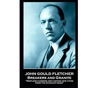 John Gould Fletcher - Breakers and Granite: 'Restless hammers are carving new cities from the stagnant skies''