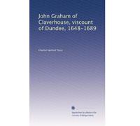 John Graham of Claverhouse, viscount of Dundee, 1648-1689. 1
