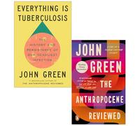 John Green Collection 2 Books Set (Everything Is Tuberculosis & The Anthropocene Reviewed)