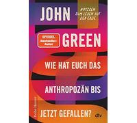 John Green Henning Dedekind Fri Wie hat euch das Anthropozän bis jetzt g (Poche)