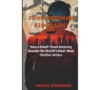 JOHN GRISHAM BIOGRAPHY: How a Small-Town Attorney Became the World's Most-Read Thriller Writer